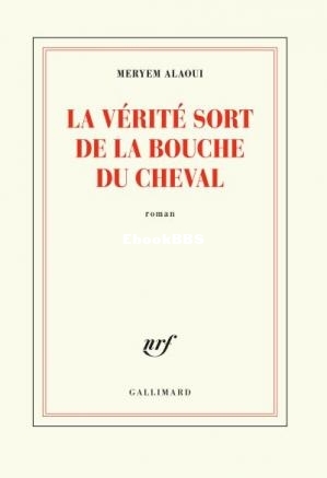 La vérité sort de la bouche du cheval (Meryem Alaoui) (Z-Librar.jpg