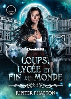 Loups, lycée et fin du monde - Tome 1 (French Edition) (Jupiter Phaeton) (Z-Library).jpg