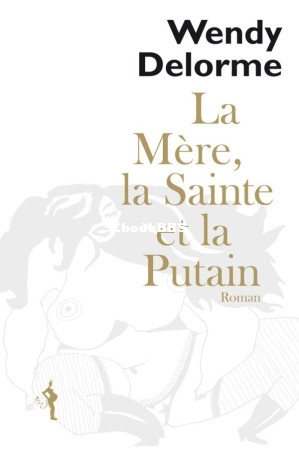 La mère, la sainte et la putain (Wendy Delorme [Delorme, Wendy]) (Z-Library).jpg