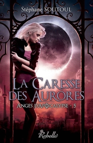 Anges dApocalypse T5 La caresse des aurores (Soutoul,Stéphane [Soutoul,Stéphan.jpg