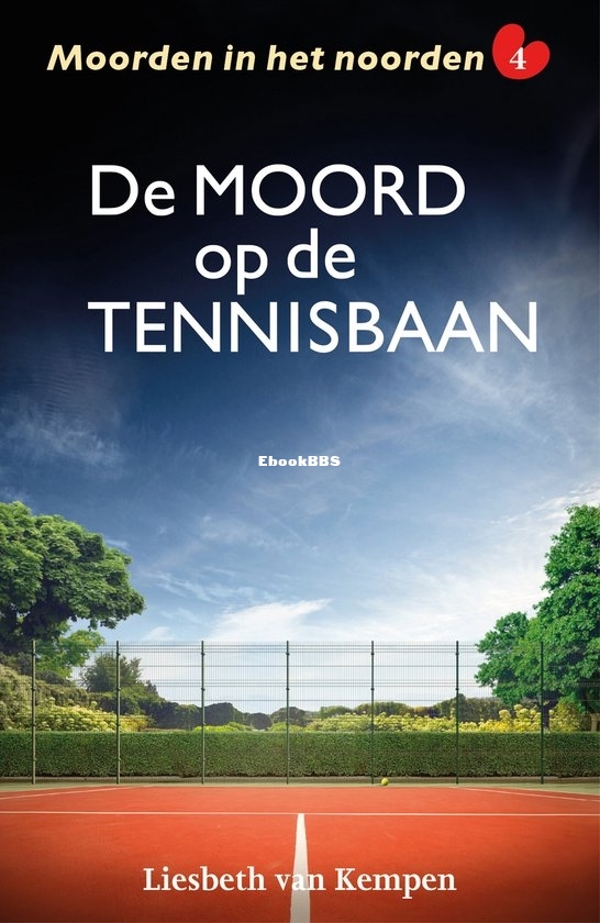 De Moord Op De Tennisbaan - Moorden in het Noorden 4 - Liesbeth van Kempen - Dutch