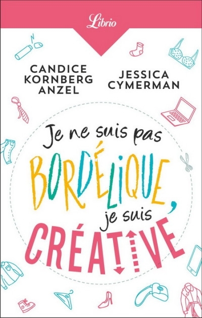 Je ne suis pas bordélique, je suis créative (Candice Kornberg Anzel [Anzel etc.jpg