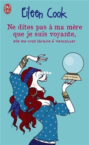 Ne dîtes pas à ma mère que je suis voyante, elle me croit libraire à Vancouv.jpg