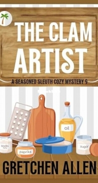 The Clam Artist - A Seasoned Sleuth Cozy Mystery 9 - Gretchen Allen - English