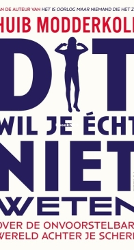 Dit Wil Je Echt Niet Weten - Huib Modderkolk - Dutch