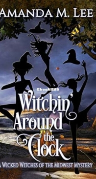 Witchin' Around the Clock - Wicked Witches of the Midwest 15 - Amanda M. Lee - English