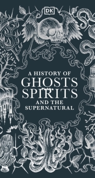 A History of Ghosts, Spirits and the Supernatural - DK - English