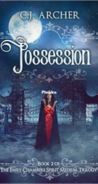 Possession - Emily Chambers Spirit Medium Trilogy 2 - C.J. Archer - English