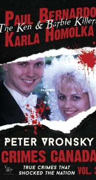 Paul Bernardo and Karla Homolka: The True Story of the Ken and Barbie Killers - Crimes Canada 03 - Peter Vronsky and  R.J. Parker  - English