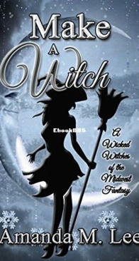 Make A Witch - Wicked Witches of the Midwest Fantasy 3 - Amanda M. Lee - English
