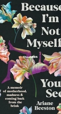 Because I'm Not Myself, You See - Ariane Beeston - English