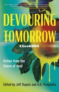 Devouring Tomorrow: Fiction from the Future of Food - Edited by A.G. Pasquella and Jeff Dupuis - English