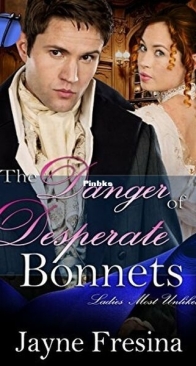 The Danger in Desperate Bonnets - Ladies Most Unlikely 2 - Jayne Fresina - English