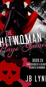 The Hitwoman Plays Games - Confessions of a Slightly Neurotic Hitwoman 24 - J. B. Lynn - English