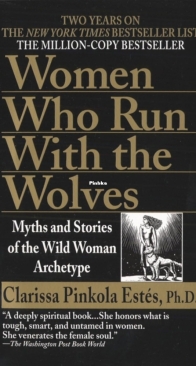 Women Who Run with the Wolves: Myths and Stories of the Wild Woman Archetype - Clarissa Pinkola - English