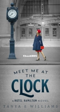 Meet Me at the Clock - A Hotel Hamilton Novel 2 - Tanya E Williams - English