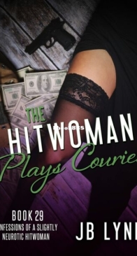 The Hitwoman Plays Courier - Confessions of a Slightly Neurotic Hitwoman 29 - J. B. Lynn - English