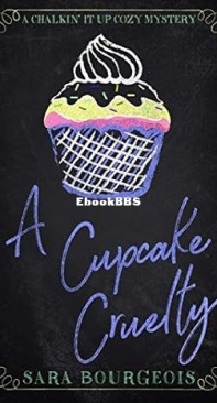 A Cupcake Cruelty - A Chalkin It Up Cozy Mystery 3 - Sara Bourgeois -  English