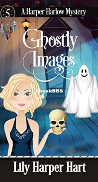 Ghostly Images - A Harper Harlow Mystery 5 - Lily Harper Hart - English
