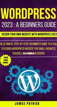Wordpress 2023 – A Beginner’s Guide – James Patrick – English