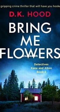 Bring Me Flowers - Detectives Kane and Alton 2 - D. K. Hood - English