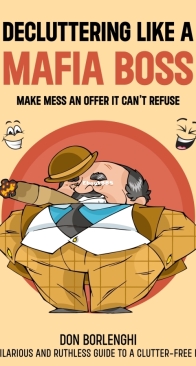 Decluttering Like a Mafia Boss: Make Mess an Offer it Can't Refuse:- - Marcio Borlenghi Fasano - English