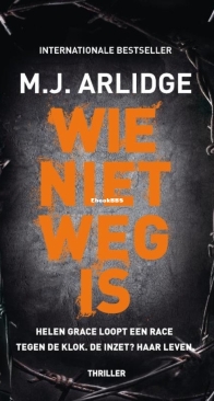 Wie Niet Weg Is - Helen Grace 6 - M.J. Arlidge - Dutch