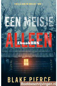 Een Meisje Alleen - Ella Dark FBI 1 - Blake Pierce - Dutch