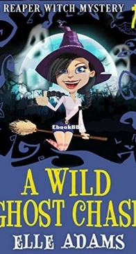 A Wild Ghost Chase - A Reaper Witch Mystery 1 - Elle Adams - English
