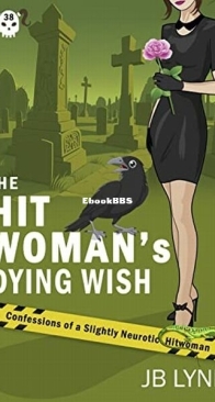 The Hitwoman's Dying Wish - Confessions of a Slightly Neurotic Hitwoman 38 - J. B. Lynn - English