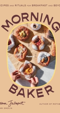 Morning Baker: Recipes and Rituals for Breakfast and Beyond - Ari Smolin & Roxana Jullapat- English