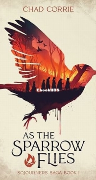 As the Sparrow Flies - Sojourners' Saga 1 - Chad Corrie - English