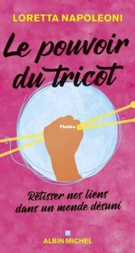 Le Pouvoir du Tricot. Retisser Nos Liens Dans Un Monde Désuni - Loretta Napoleoni - French