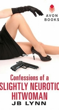 Confessions of a Slightly Neurotic Hitwoman - Confessions of a Slightly Neurotic Hitwoman 1 - J. B. Lynn - English