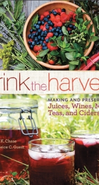 Drink the Harvest - Making and Preserving Juices, Wines, Meads, Teas, and Ciders - Nan K. Chase, DeNeice C. Guest - English