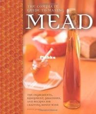 The Complete Guide to Making Mead The Ingredients, Equipment, Processes, and Recipes for Crafting Honey Wine - Steve Piatz - English
