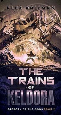 The Trains of Keldora - Factory of the Gods 2 - Alex Raizman - English