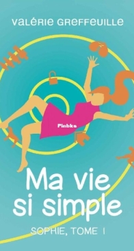 Ma Vie Si Simple - Sophie - Tome 1 - Valérie Greffeuille - French