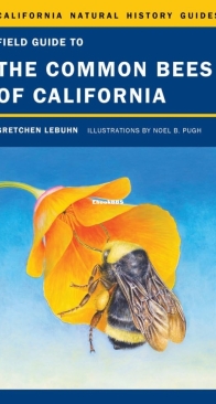 Field Guide to the Common Bees of California - California Natural History Guides Volume 107 - Gretchen LeBuhn - English