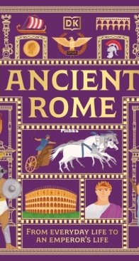 Ancient Rome: From Everyday Life to An Emperors Life - DK - English
